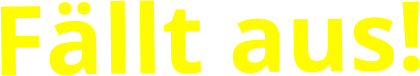 Fällt aus!